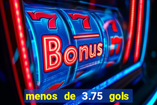 menos de 3.75 gols o que significa